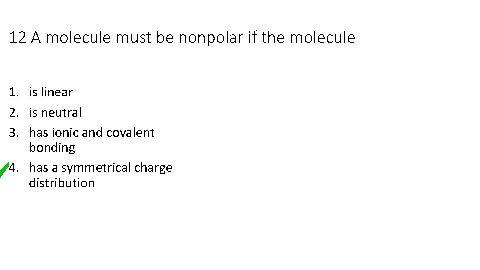 12 A molecule must be nonpolar if the molecule 1. is linear 2. is