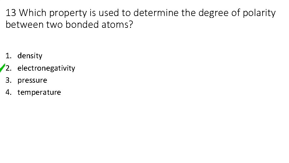 13 Which property is used to determine the degree of polarity between two bonded