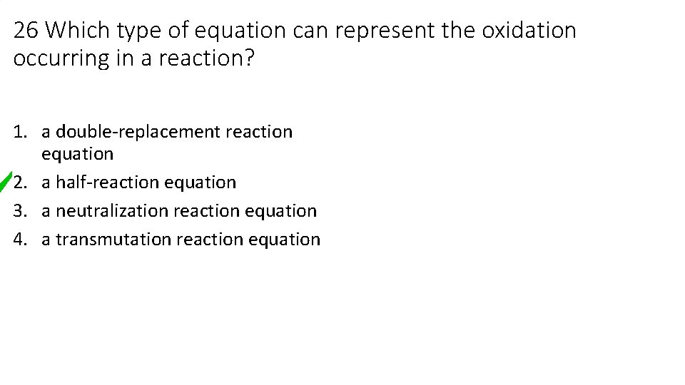 26 Which type of equation can represent the oxidation occurring in a reaction? 1.