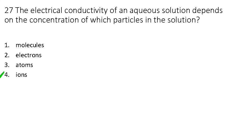 27 The electrical conductivity of an aqueous solution depends on the concentration of which