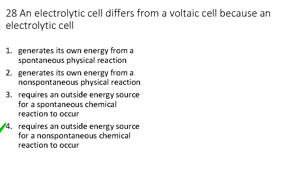 28 An electrolytic cell differs from a voltaic cell because an electrolytic cell 1.