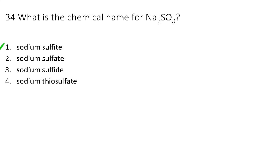 34 What is the chemical name for Na 2 SO 3? 1. 2. 3.