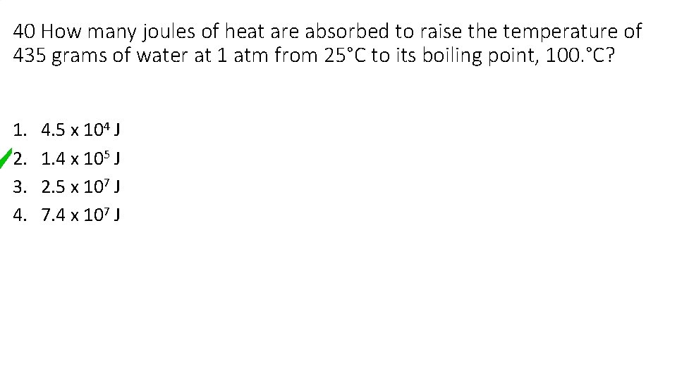 40 How many joules of heat are absorbed to raise the temperature of 435