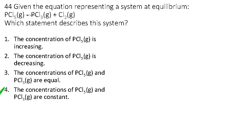 44 Given the equation representing a system at equilibrium: PCl 5(g) — PCl 3(g)