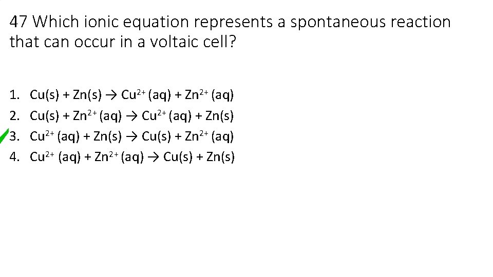 47 Which ionic equation represents a spontaneous reaction that can occur in a voltaic