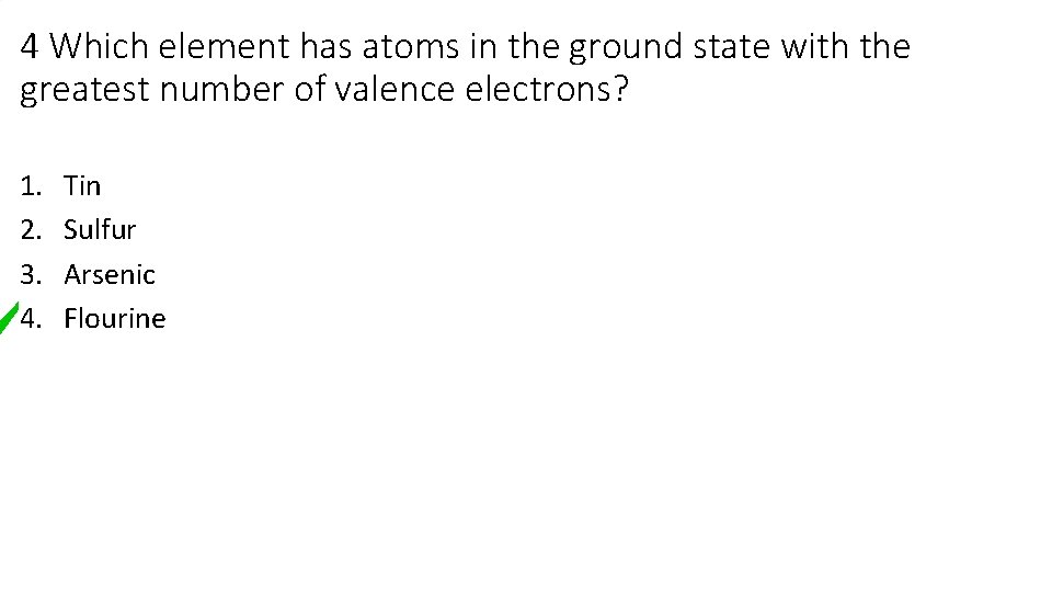 4 Which element has atoms in the ground state with the greatest number of