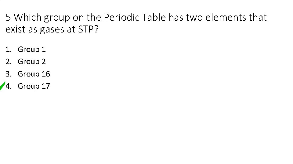 5 Which group on the Periodic Table has two elements that exist as gases