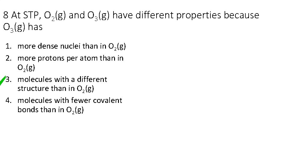 8 At STP, O 2(g) and O 3(g) have different properties because O 3(g)