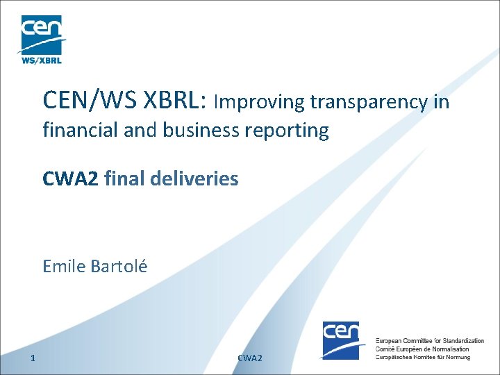 CEN/WS XBRL: Improving transparency in financial and business reporting CWA 2 final deliveries Emile