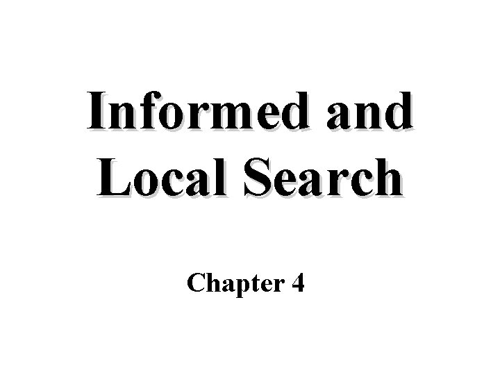 Informed and Local Search Chapter 4 