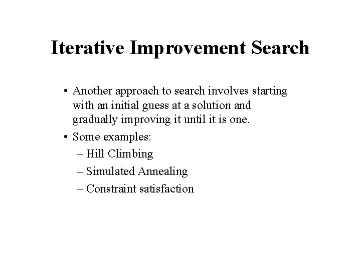 Iterative Improvement Search • Another approach to search involves starting with an initial guess