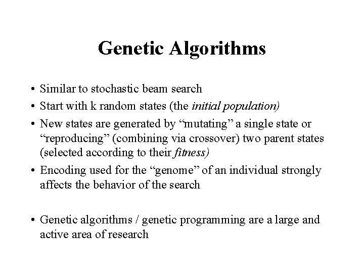 Genetic Algorithms • Similar to stochastic beam search • Start with k random states