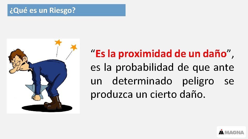 ¿Qué es un Riesgo? “Es la proximidad de un daño”, es la probabilidad de