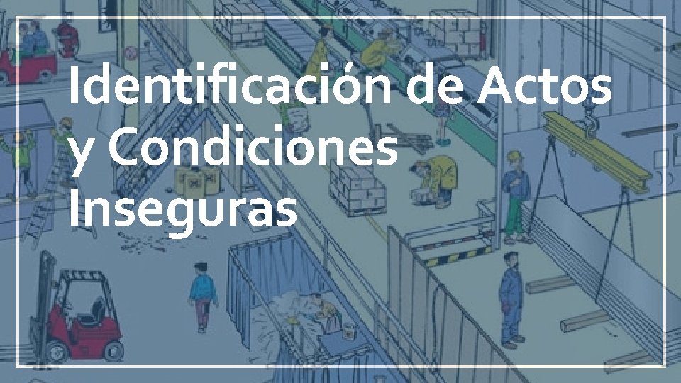 Identificación de Actos y Condiciones Inseguras 