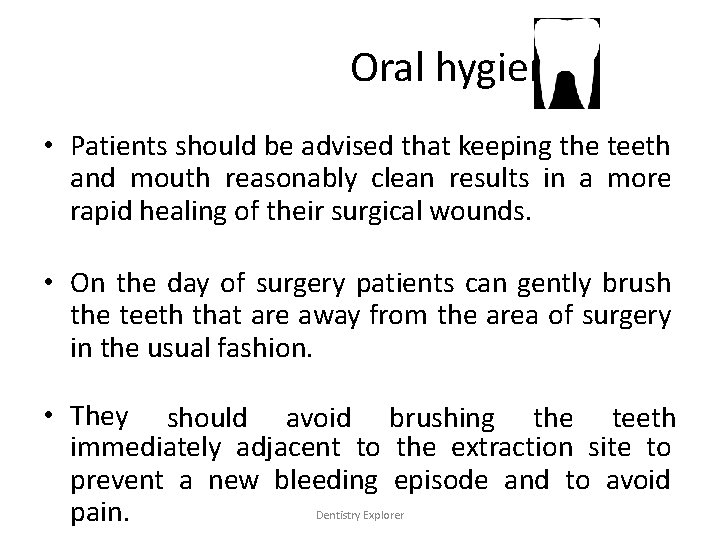 Oral hygiene • Patients should be advised that keeping the teeth and mouth reasonably