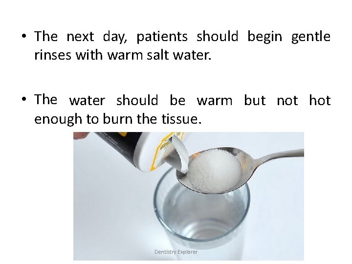  • The next day, patients should begin gentle rinses with warm salt water.