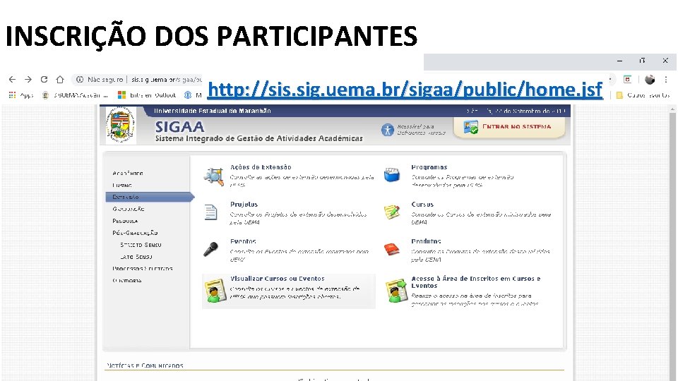 INSCRIÇÃO DOS PARTICIPANTES http: //sis. sig. uema. br/sigaa/public/home. jsf 