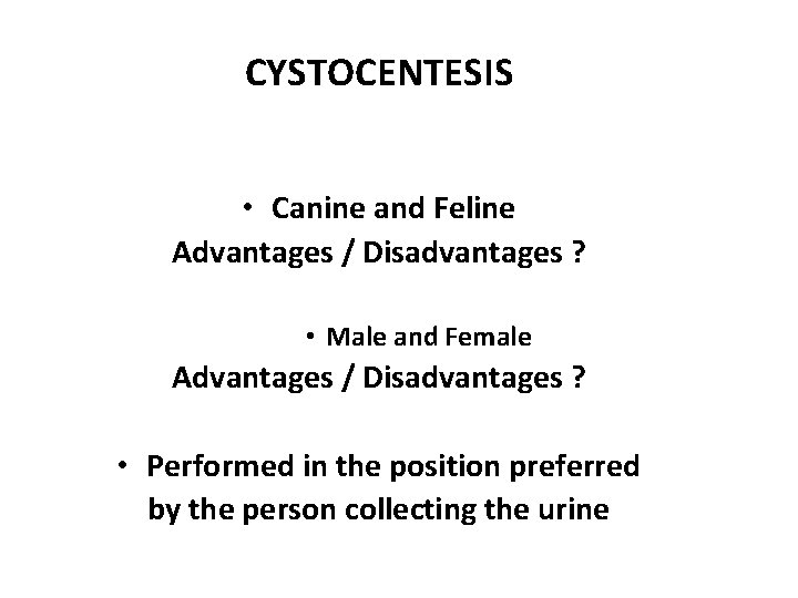CYSTOCENTESIS • Canine and Feline Advantages / Disadvantages ? • Male and Female Advantages