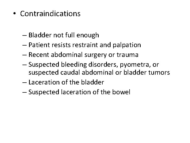  • Contraindications – Bladder not full enough – Patient resists restraint and palpation