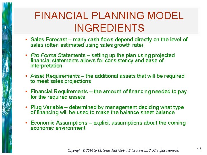 FINANCIAL PLANNING MODEL INGREDIENTS • Sales Forecast – many cash flows depend directly on