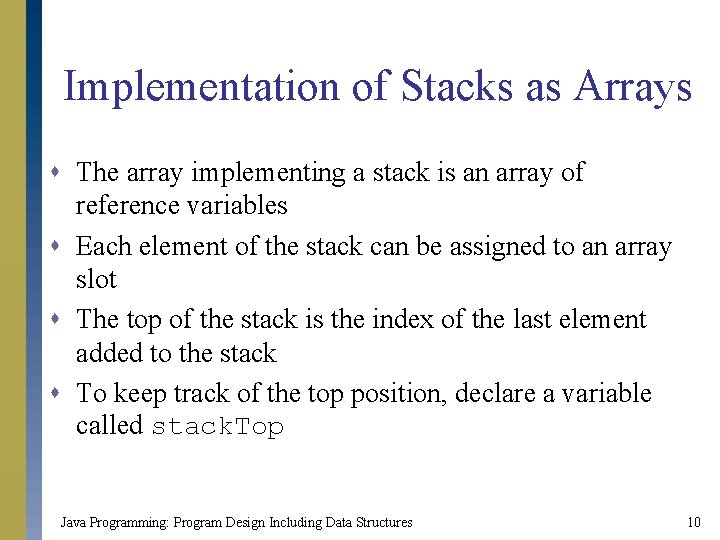 Implementation of Stacks as Arrays s The array implementing a stack is an array
