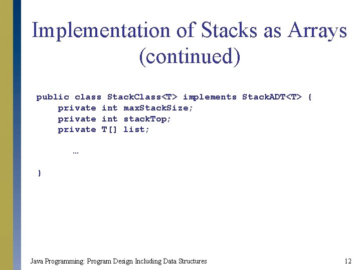 Implementation of Stacks as Arrays (continued) public class Stack. Class<T> implements Stack. ADT<T> {