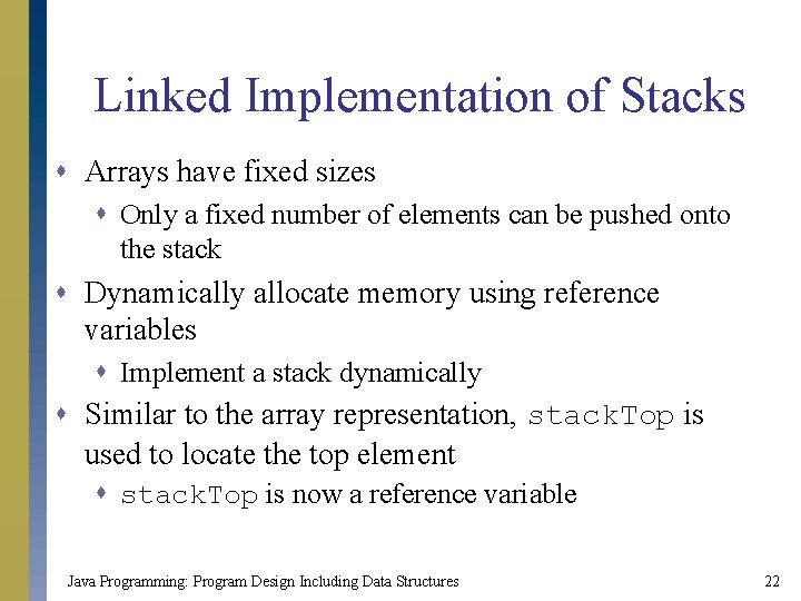 Linked Implementation of Stacks s Arrays have fixed sizes s Only a fixed number