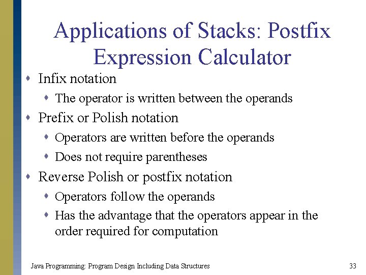 Applications of Stacks: Postfix Expression Calculator s Infix notation s The operator is written
