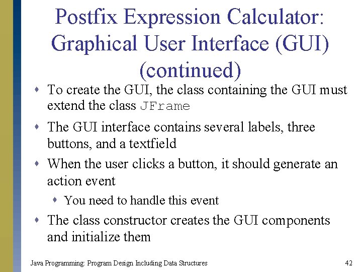 Postfix Expression Calculator: Graphical User Interface (GUI) (continued) s To create the GUI, the