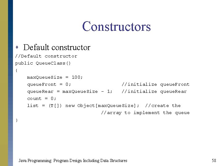 Constructors s Default constructor //Default constructor public Queue. Class() { max. Queue. Size =