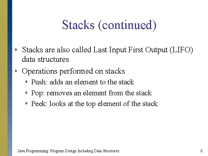 Stacks (continued) s Stacks are also called Last Input First Output (LIFO) data structures