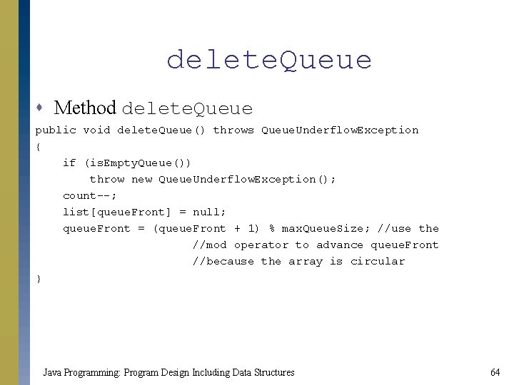 delete. Queue s Method delete. Queue public void delete. Queue() throws Queue. Underflow. Exception