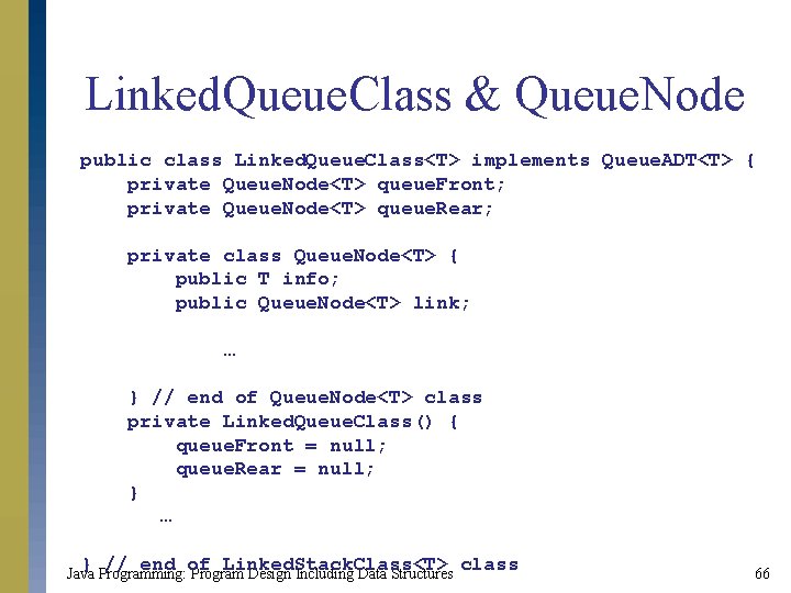 Linked. Queue. Class & Queue. Node public class Linked. Queue. Class<T> implements Queue. ADT<T>