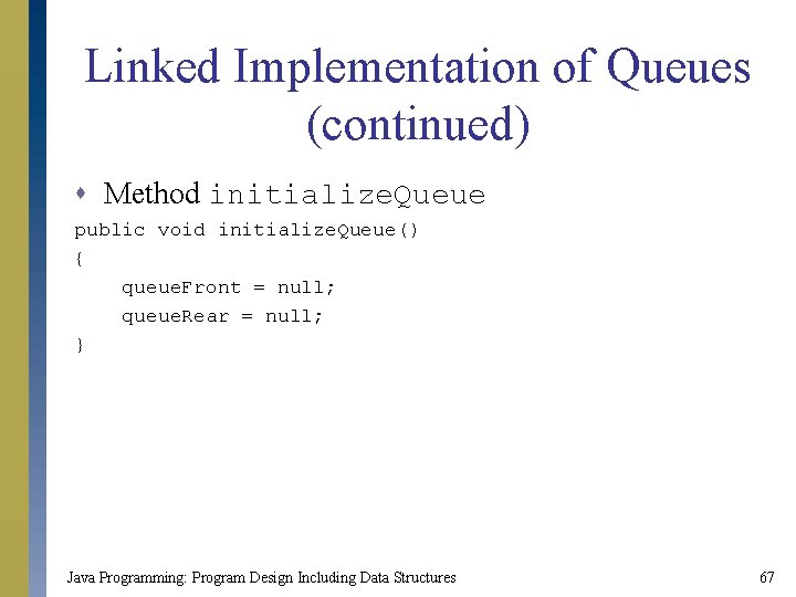 Linked Implementation of Queues (continued) s Method initialize. Queue public void initialize. Queue() {