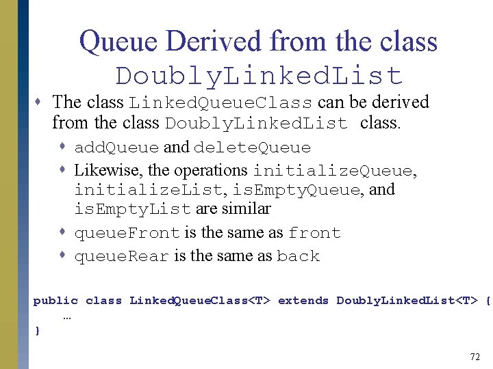 Queue Derived from the class Doubly. Linked. List s The class Linked. Queue. Class