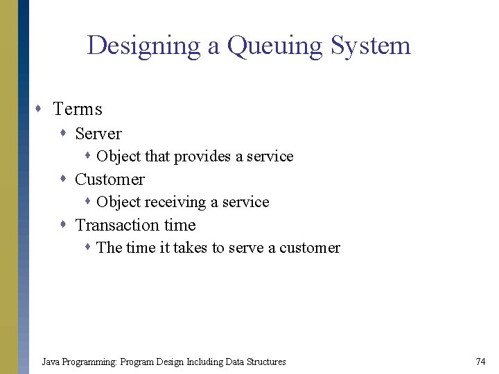 Designing a Queuing System s Terms s Server s Object that provides a service