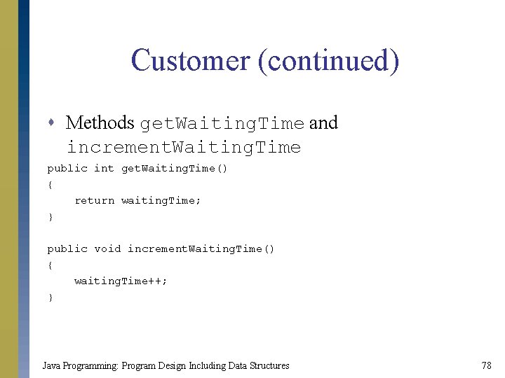 Customer (continued) s Methods get. Waiting. Time and increment. Waiting. Time public int get.