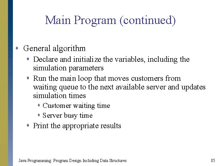Main Program (continued) s General algorithm s Declare and initialize the variables, including the