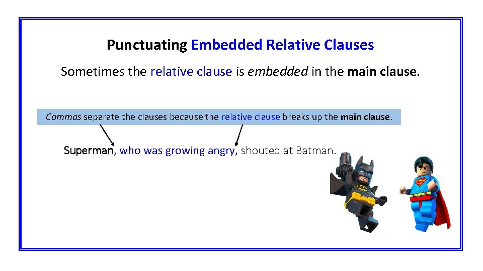 Punctuating Embedded Relative Clauses Sometimes the relative clause is embedded in the main clause.