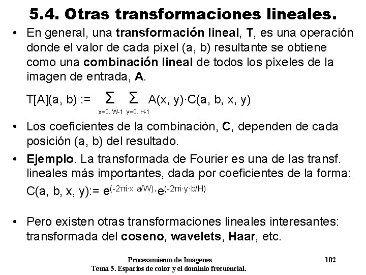 5. 4. Otras transformaciones lineales. • En general, una transformación lineal, T, es una