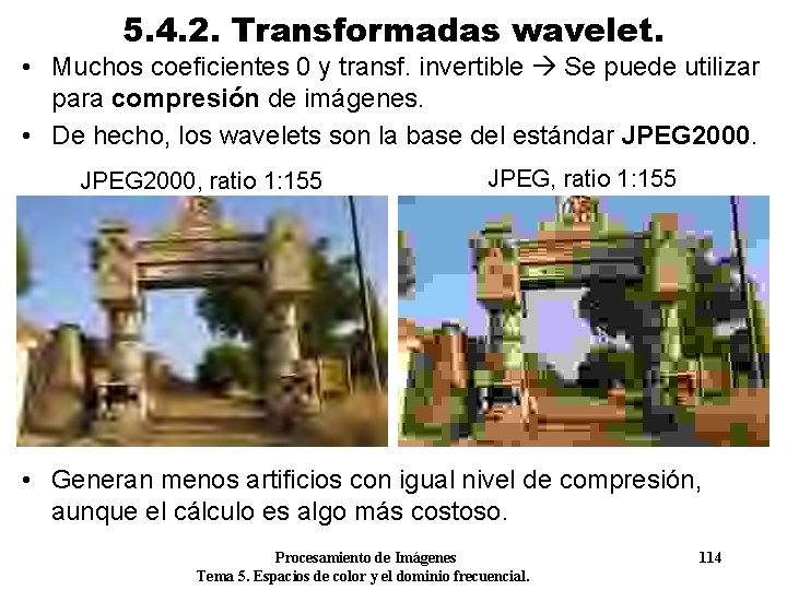 5. 4. 2. Transformadas wavelet. • Muchos coeficientes 0 y transf. invertible Se puede 5. 4. 2. Transformadas wavelet. • Muchos coeficientes 0 y transf. invertible Se puede