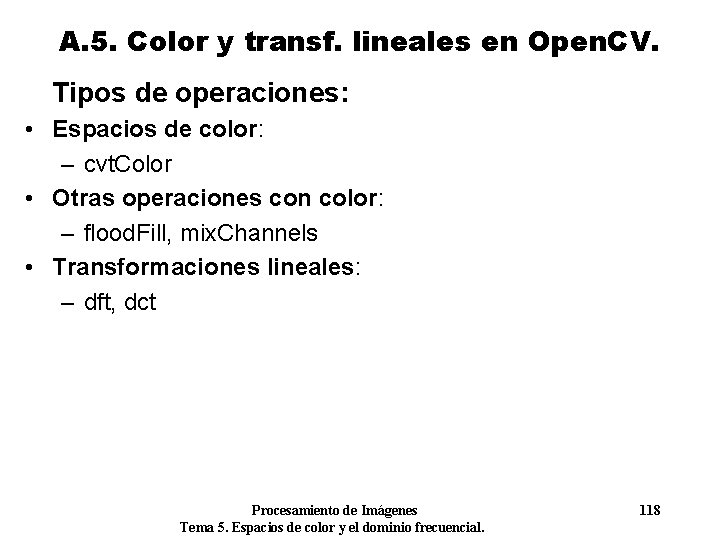 A. 5. Color y transf. lineales en Open. CV. Tipos de operaciones: • Espacios