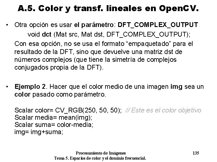 A. 5. Color y transf. lineales en Open. CV. • Otra opción es usar