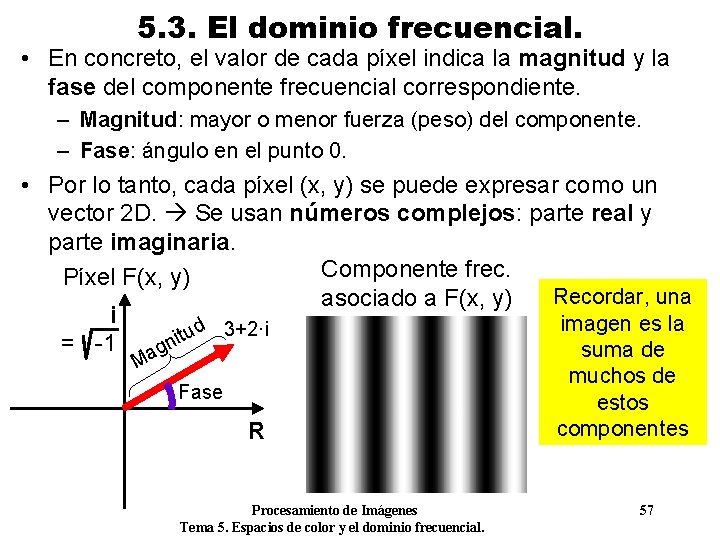 5. 3. El dominio frecuencial. • En concreto, el valor de cada píxel indica