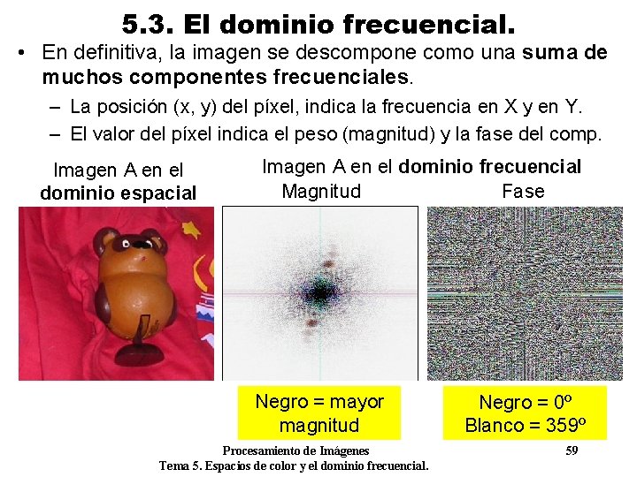 5. 3. El dominio frecuencial. • En definitiva, la imagen se descompone como una 5. 3. El dominio frecuencial. • En definitiva, la imagen se descompone como una