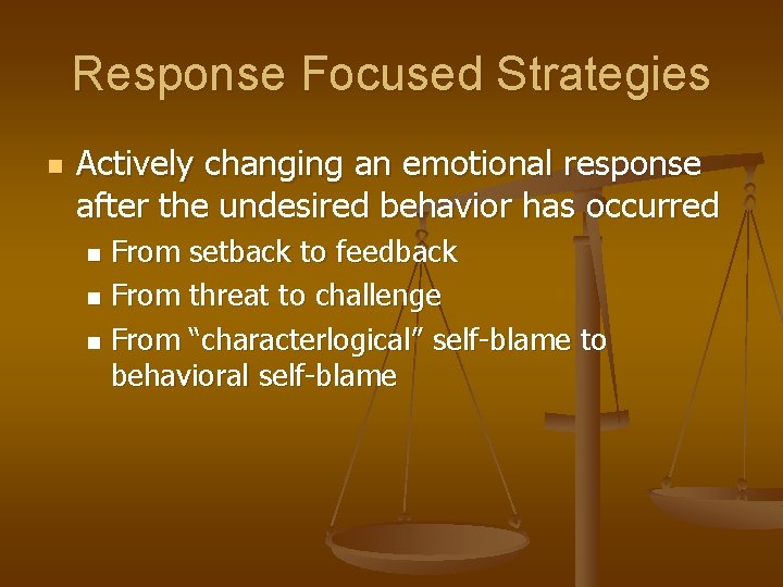 Response Focused Strategies n Actively changing an emotional response after the undesired behavior has