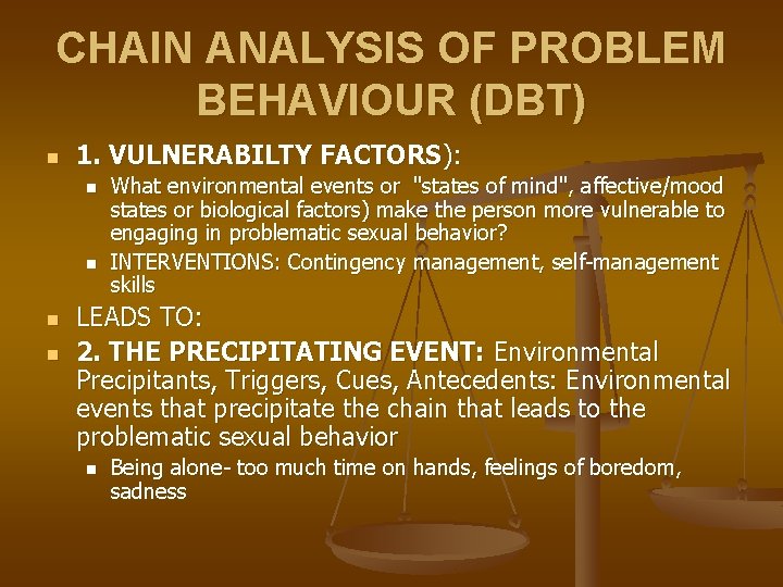 CHAIN ANALYSIS OF PROBLEM BEHAVIOUR (DBT) n 1. VULNERABILTY FACTORS): n n What environmental