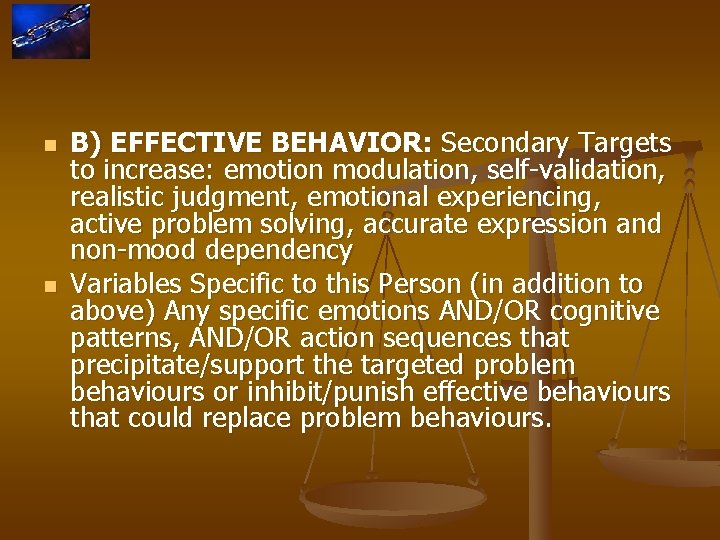 n n B) EFFECTIVE BEHAVIOR: Secondary Targets to increase: emotion modulation, self-validation, realistic judgment,