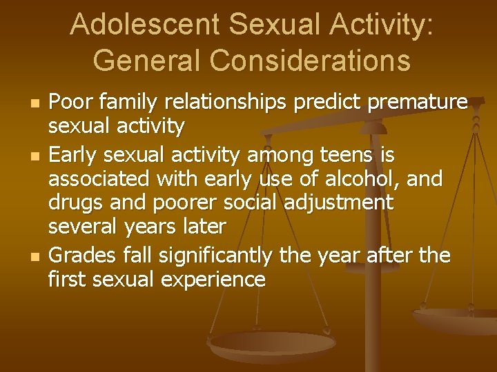 Adolescent Sexual Activity: General Considerations n n n Poor family relationships predict premature sexual