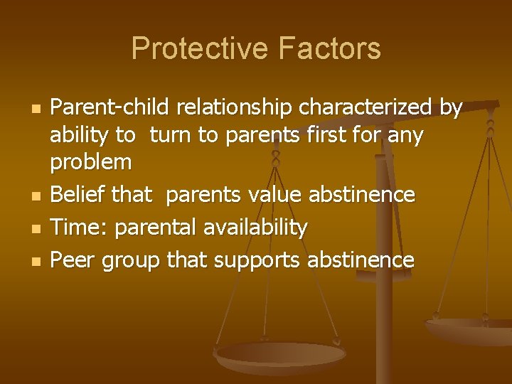 Protective Factors n n Parent-child relationship characterized by ability to turn to parents first